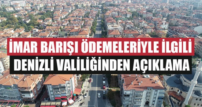 İmar Barışı Ödemeleriyle İlgili Denizli Valiliğinden Açıklama