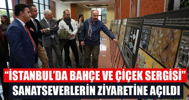 “İstanbul’da Bahçe ve Çiçek Sergisi” Sanatseverlerin Ziyaretine Açıldı