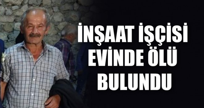 İnşaat İşçisi Evinde Ölü Bulundu