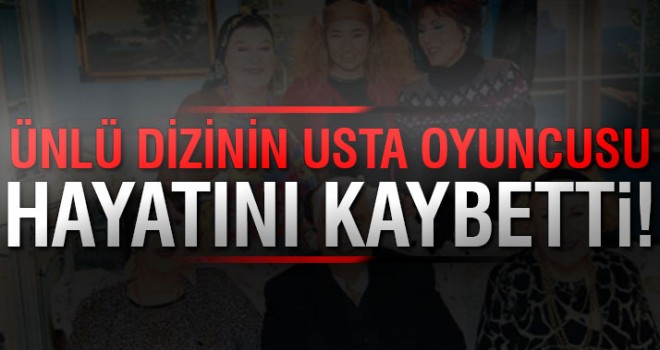 Kaynanalar dizisinin Tijen'i hayatını kaybetti