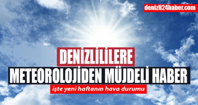 Denizlililere Meteorolojiden müjdeli haber