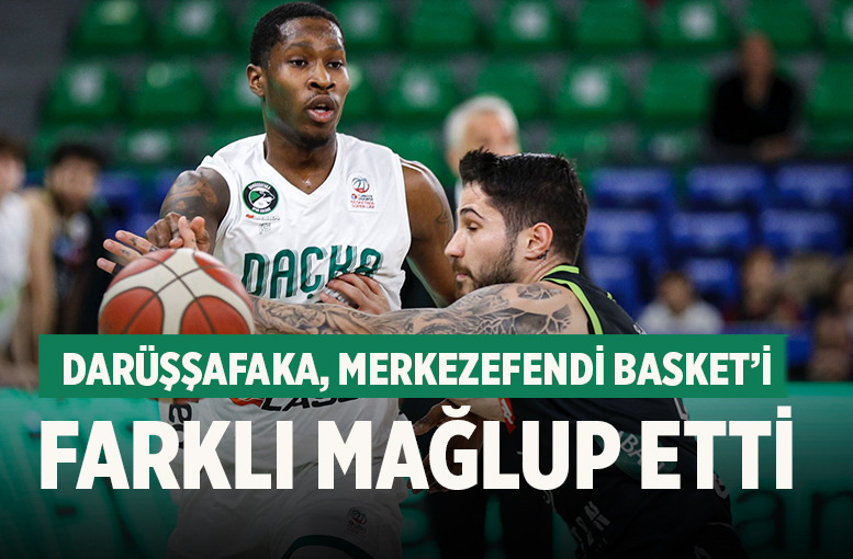 Darüşşafaka, Merkezefendi Basket’i farklı mağlup etti