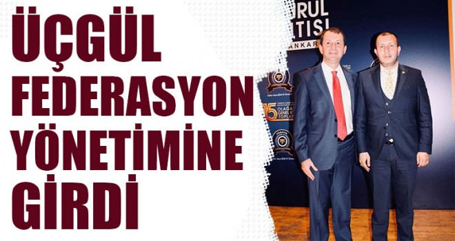 Üçgül Federasyon Yönetimine Girdi