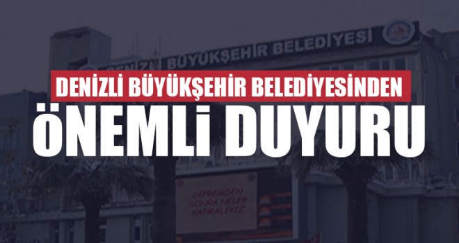 Denizli Büyükşehir Belediyesinden Önemli Duyuru