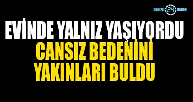 Evinde ölü bulundu