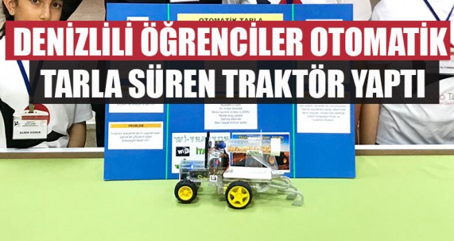 Denizlili Öğrenciler Otomatik Tarla Süren Traktör Yaptı