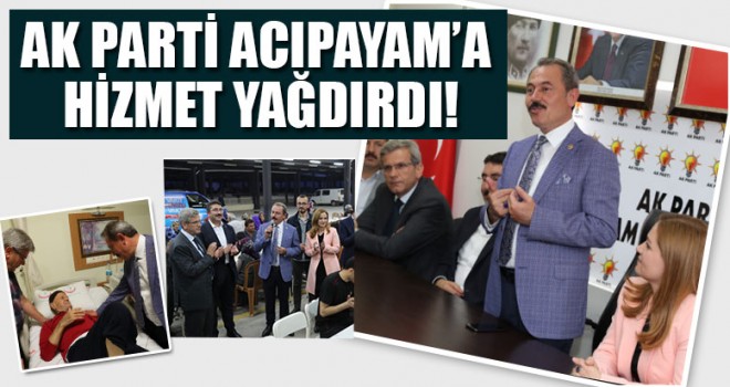 Şahin Tin, AK Parti Acıpayam’a Hizmet Yağdırdı!