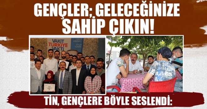 Milletvekili TİN, Gençler; Geleceğinize Sahip Çıkın!
