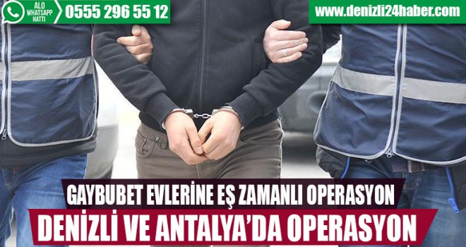 Denizli ve Antalya'da ortak operasyon