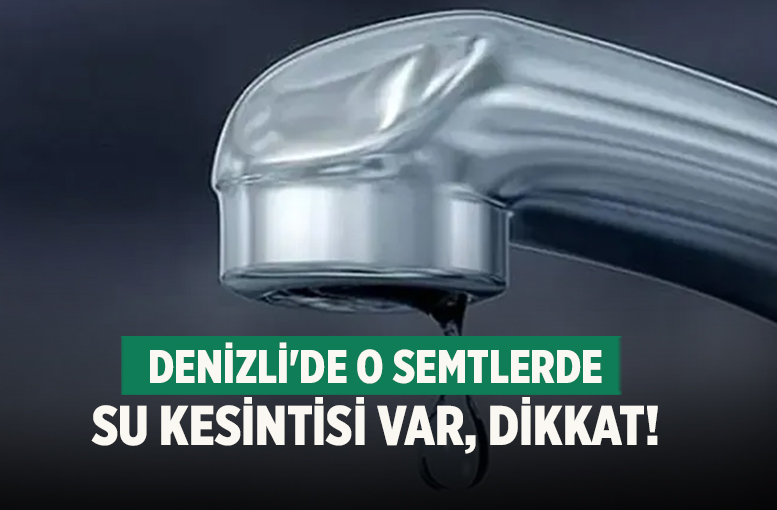 Denizli DESKİ 4 Aralık İçin Su Kesintisi Uyarısı Yaptı