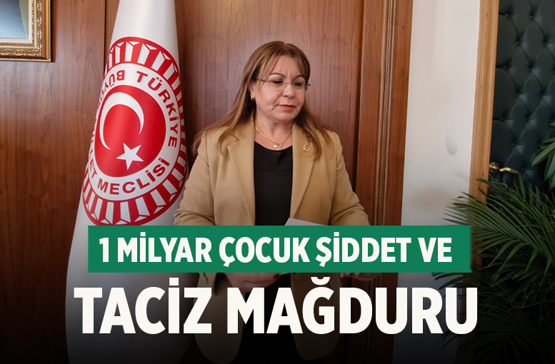 Denizli Milletvekili Gülizar Biçer Karaca, 1 Milyar Çocuk Şiddet ve Taciz Mağduru