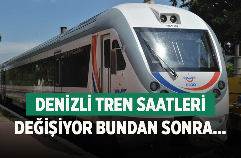 Denizli tren saatleri değişiyor Bundan sonra...