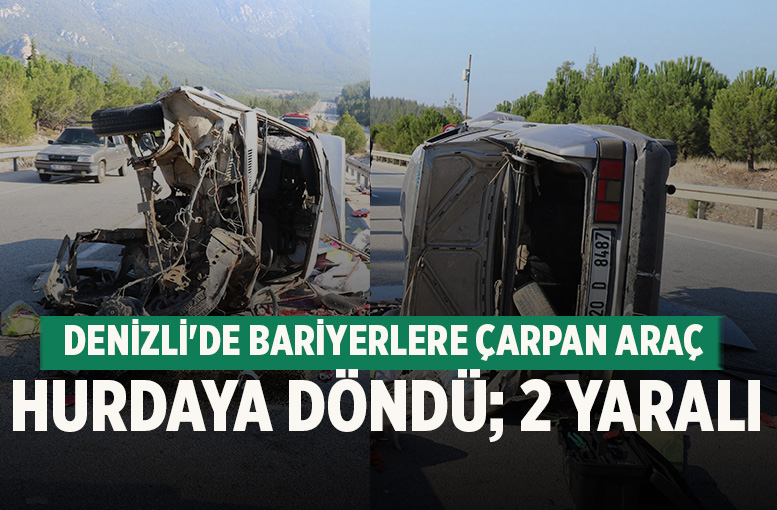 Denizli'de bariyerlere çarpan araç hurdaya döndü; 2 yaralı
