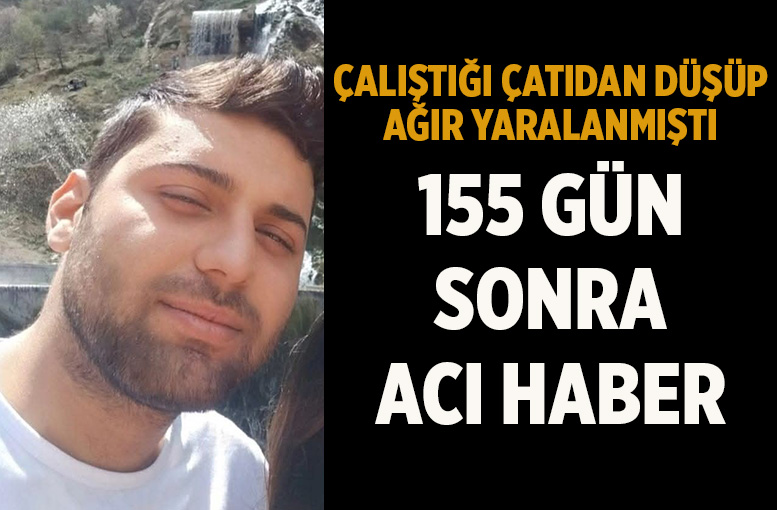 Denizli'de çatıdan düşen genç işçi 155 günlük yaşam savaşını kaybetti