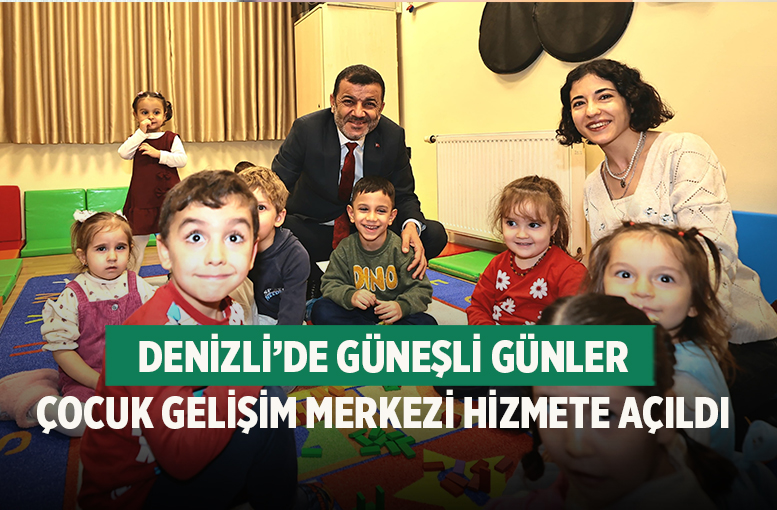Denizli’de Güneşli Günler Çocuk Gelişim Merkezi Hizmete Açıldı