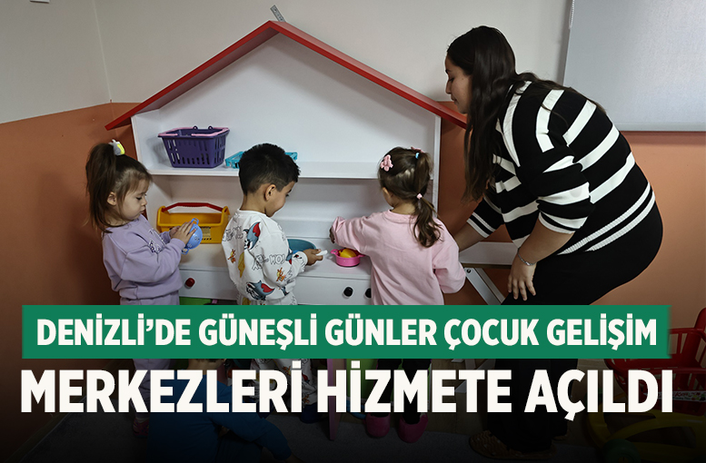 Denizli’de Güneşli Günler Çocuk Gelişim Merkezleri Hizmete Açıldı