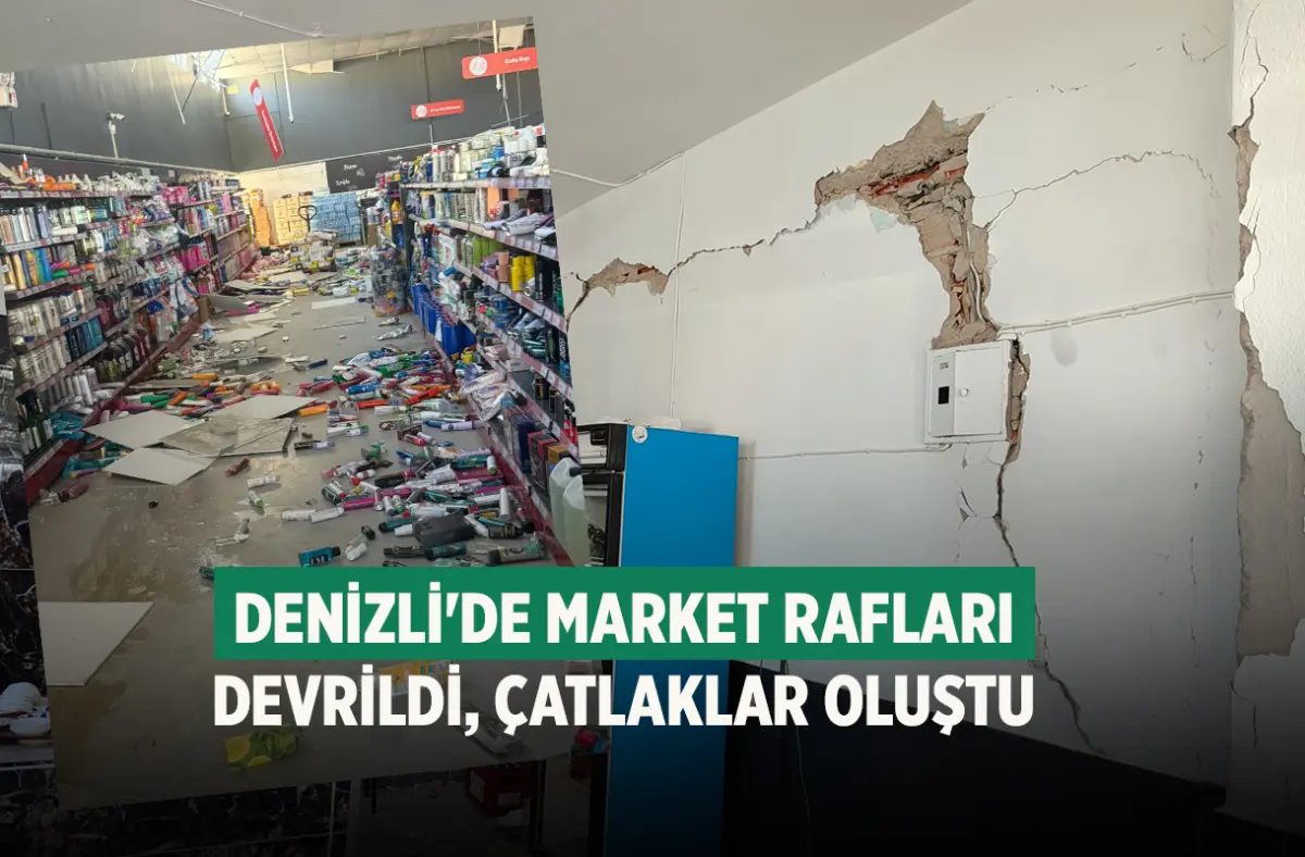 Denizli'de Market rafları devrildi, çatlaklar oluştu