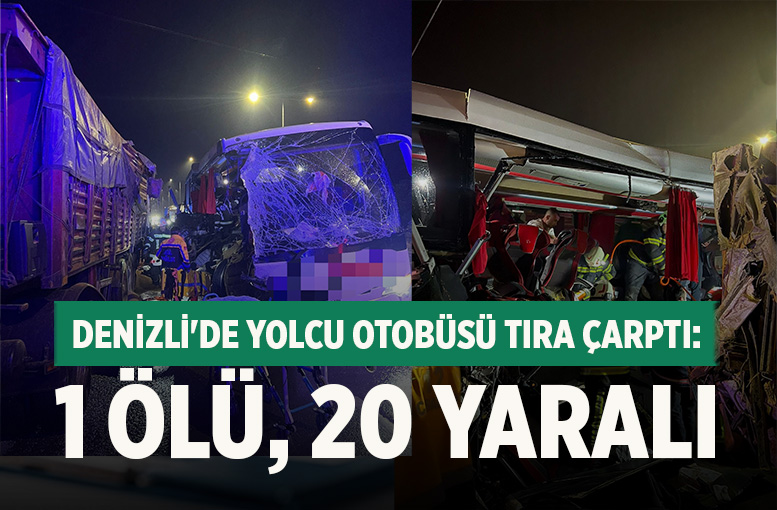 Denizli'de Yolcu Otobüsü Tıra Çarptı; 1 Ölü, 20 Yaralı