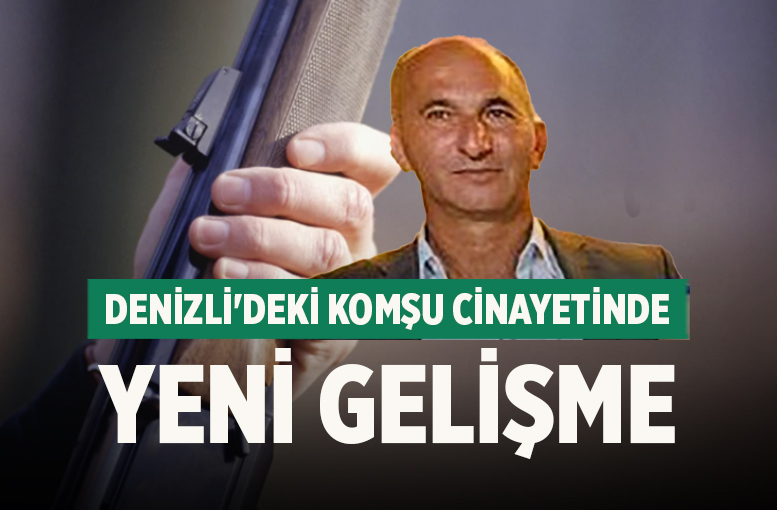 Denizli'deki komşu cinayetinde yeni gelişme