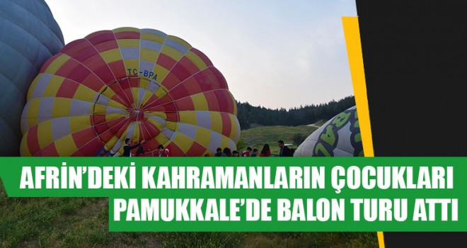 Afrin’deki Kahramanların Çocukları Pamukkale’de Balon Turu Attı