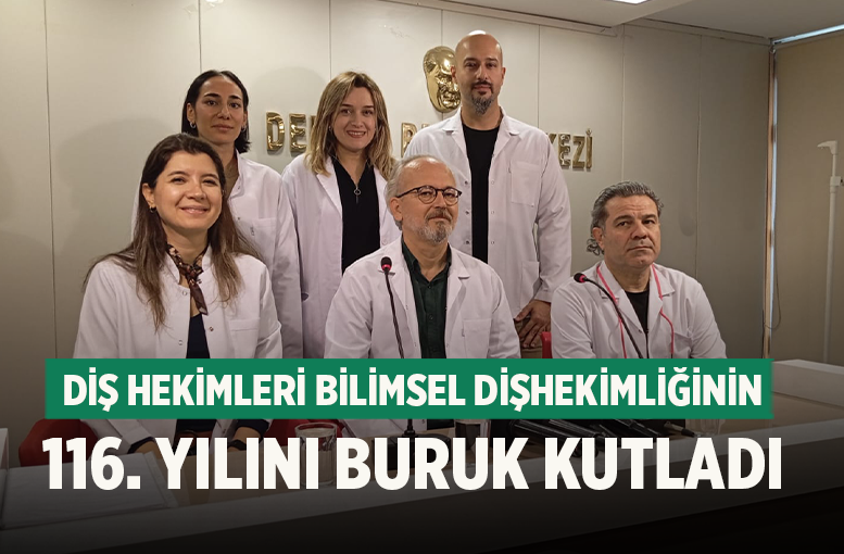 Diş Hekimleri Bilimsel Dişhekimliğinin 116. Yılını Buruk Kutladı