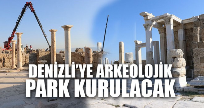 Denizli’ye Arkeolojik Park Kurulacak