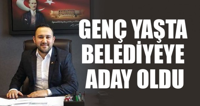 Genç Yaşta Belediyeye Aday Oldu