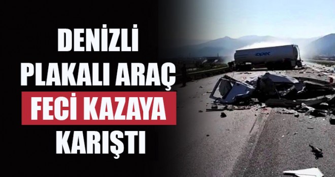 Denizli Plakalı Araç Feci Kazaya Karıştı