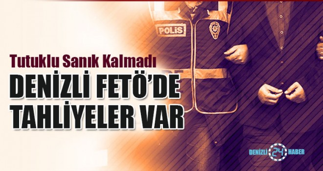 Denizli FETÖ’de Tahliyeler Var
