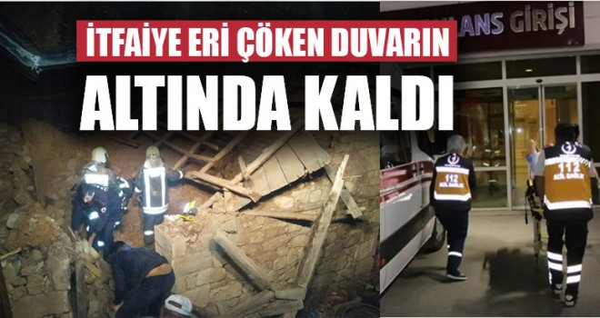 İtfaiye Eri Çöken Duvarın Altında Kaldı