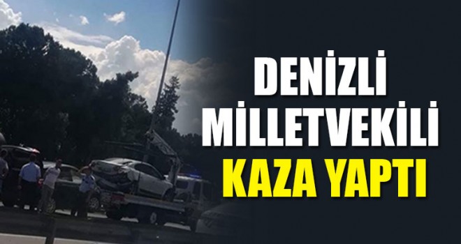 Denizli Milletvekili Kaza Yaptı