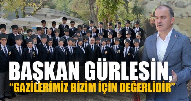 Başkan Gürlesin, “Gazilerimiz Bizim İçin Değerlidir”