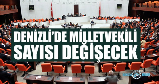 Denizli’de Milletvekili Sayısı Değişecek