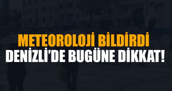 Meteoroloji Bildirdi Denizli’de Bugüne Dikkat!
