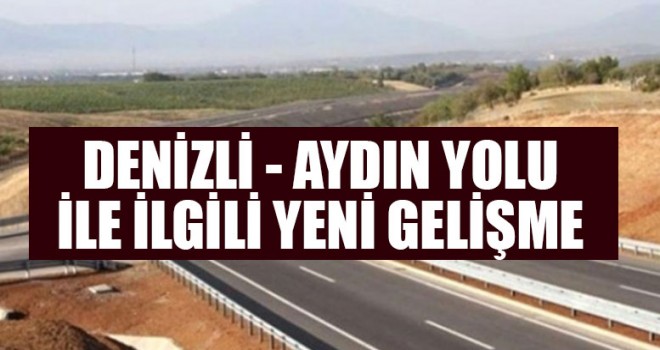 Denizli - Aydın Yolu İle İlgili Yeni Gelişme