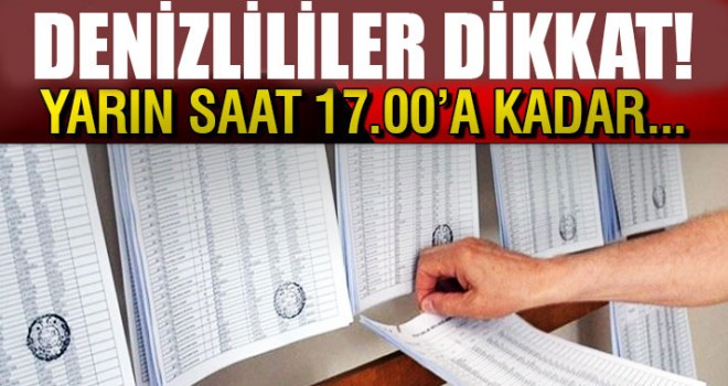 Denizlililer Dikkat Saat 17.00’a Kadar…