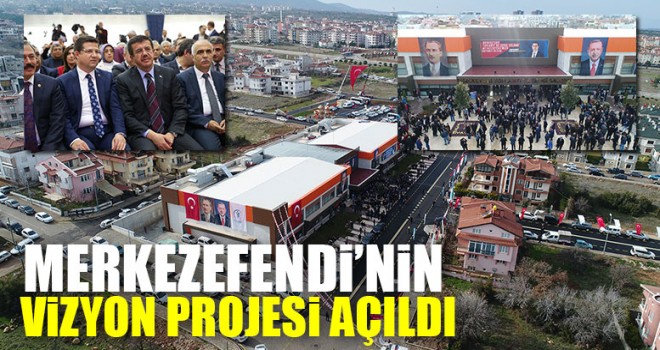 Merkezefendi’nin Vizyon Projesi Açıldı