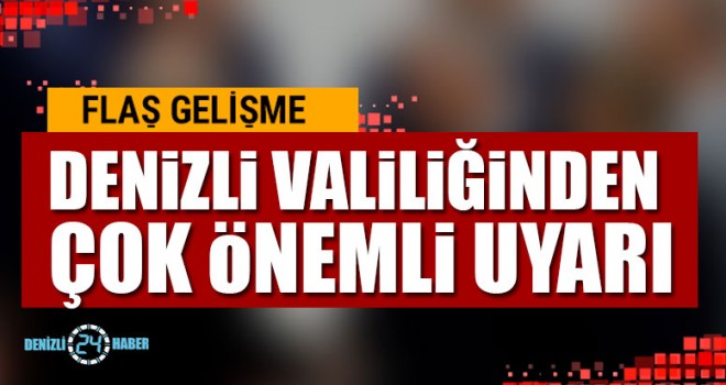 Denizli Valiliğinden Çok Önemli Uyarı