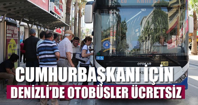 Cumhurbaşkanı İçin Denizli’de Otobüsler Ücretsiz