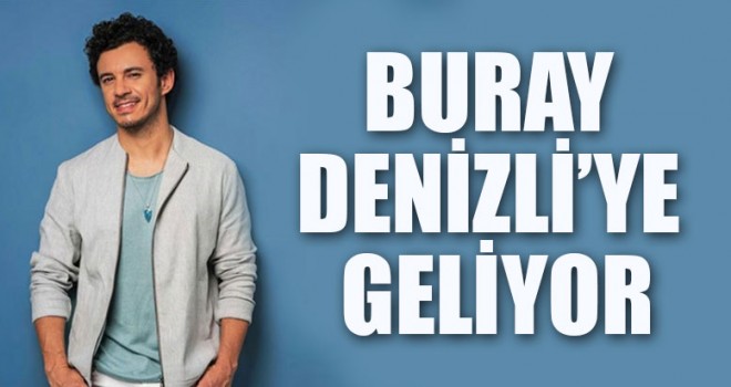 Buray Denizli’ye Geliyor