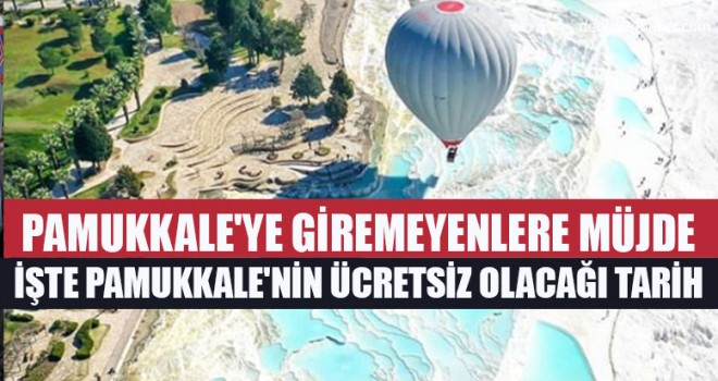 Pamukkale'ye Giremeyenlere Müjde İşte Pamukkale'nin Ücretsiz Olacağı Tarih