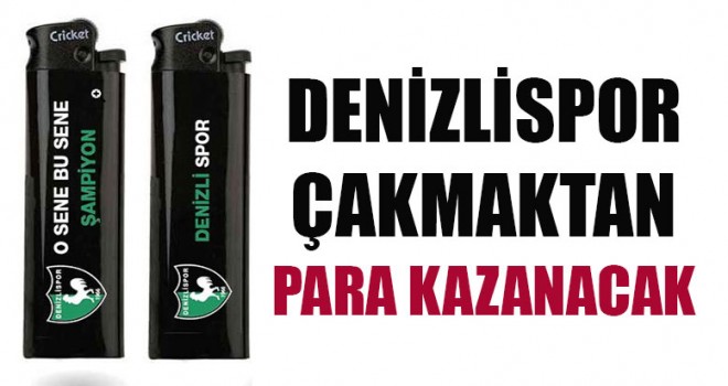 Denizlispor Çakmaktan Gelir Sağlayacak