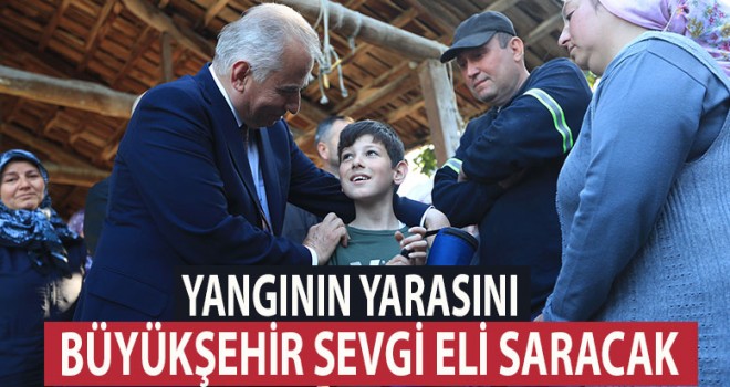 Yangının yaralarını Büyükşehir Sevgi Eli saracak