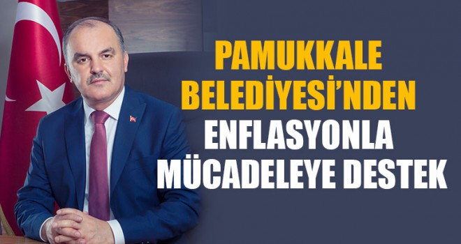 Pamukkale Belediyesi’nden Enflasyonla Mücadeleye Destek