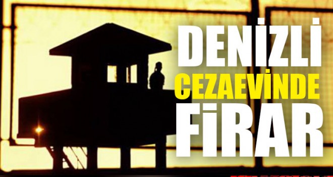 Denizli Cezaevinde Firar