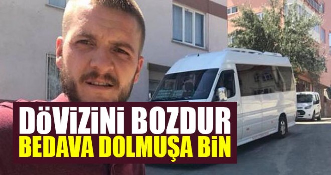 Dövizini Bozdur Bedava Dolmuşa Bin