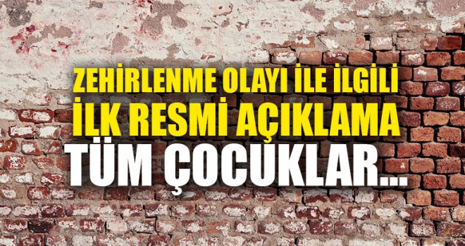 Zehirlenme Olayı İle İlgili İlk Resmi Açıklama Tüm Çocuklar...