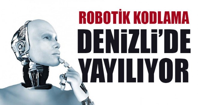 Robotik Kodlama Denizli’de Yayılıyor