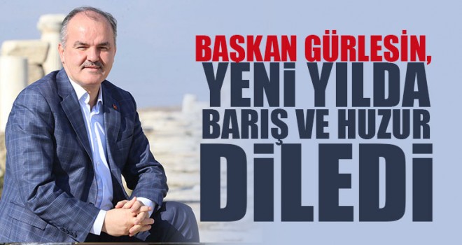 Başkan Gürlesin, Yeni Yılda Barış Ve Huzur Diledi