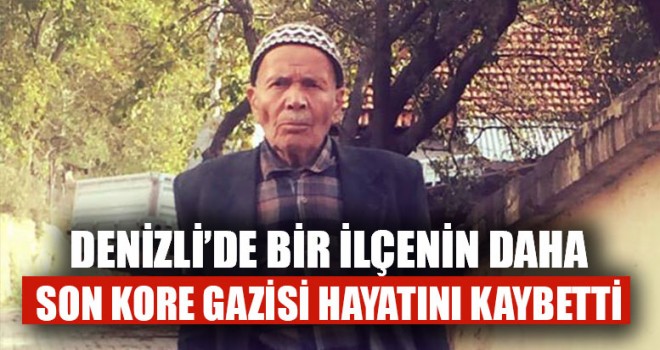 Denizli’de Bir İlçenin Daha Kore Gazisi Hayatını Kaybetti